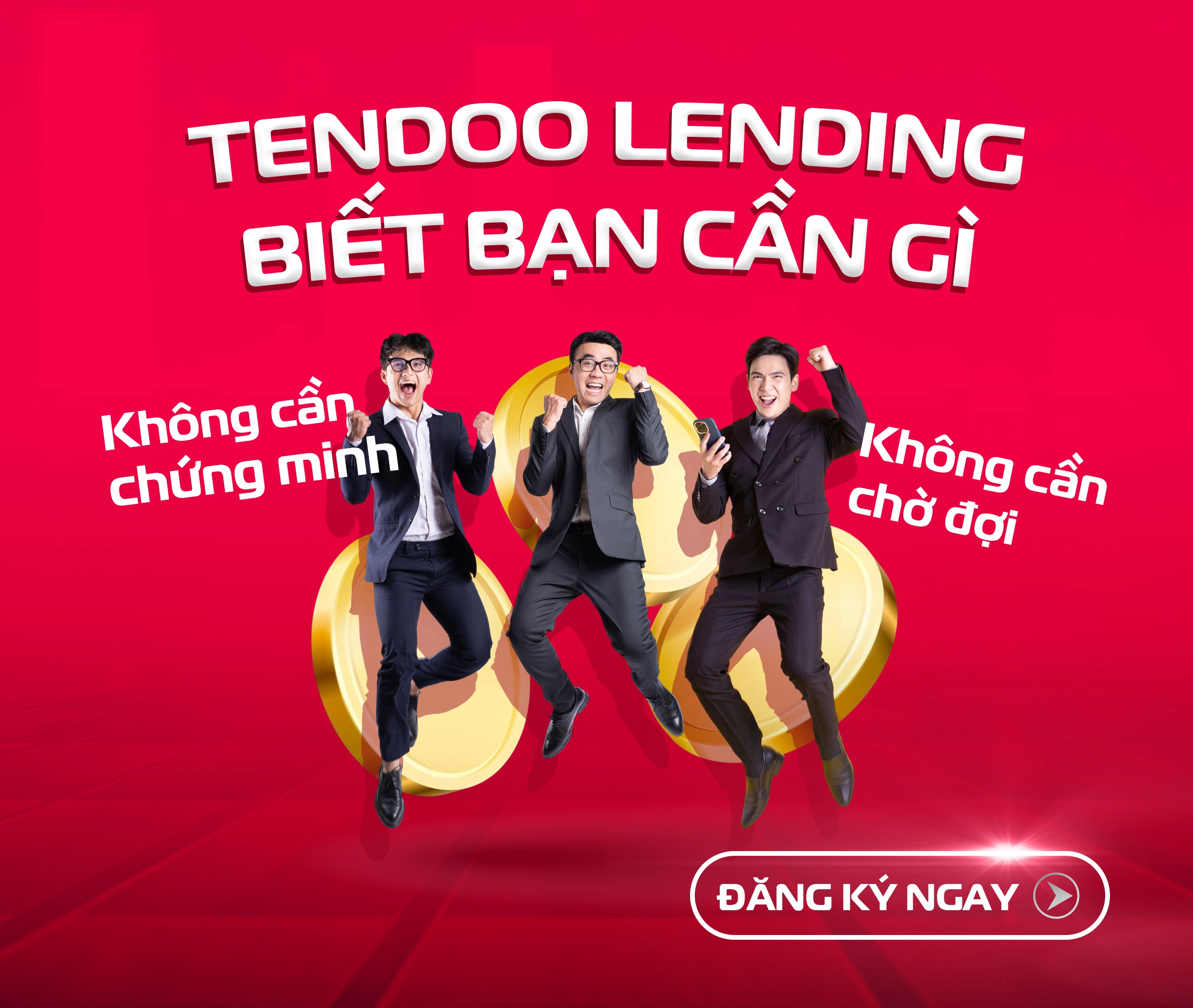 Không cần chứng minh, không cần đợi - Tendoo Lending biết bạn cần gì