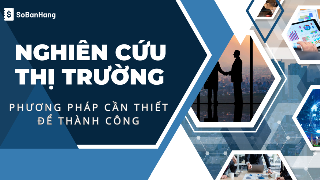 Nghiên cứu thị trường: Phương pháp và các bước cần thiết để thành công trong marketing