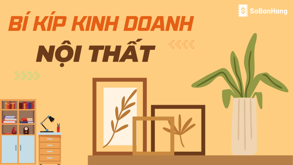 Bí kíp để kinh doanh nội thất dễ thành công nhất hiện nay