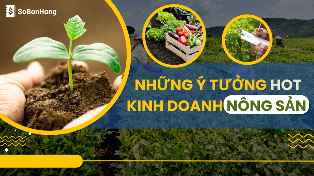 Những ý tưởng HOT giúp kinh doanh nông sản hiệu quả