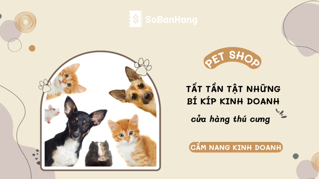 Tất tần tật những bí kíp kinh doanh cửa hàng thú cưng mà bạn cần biết