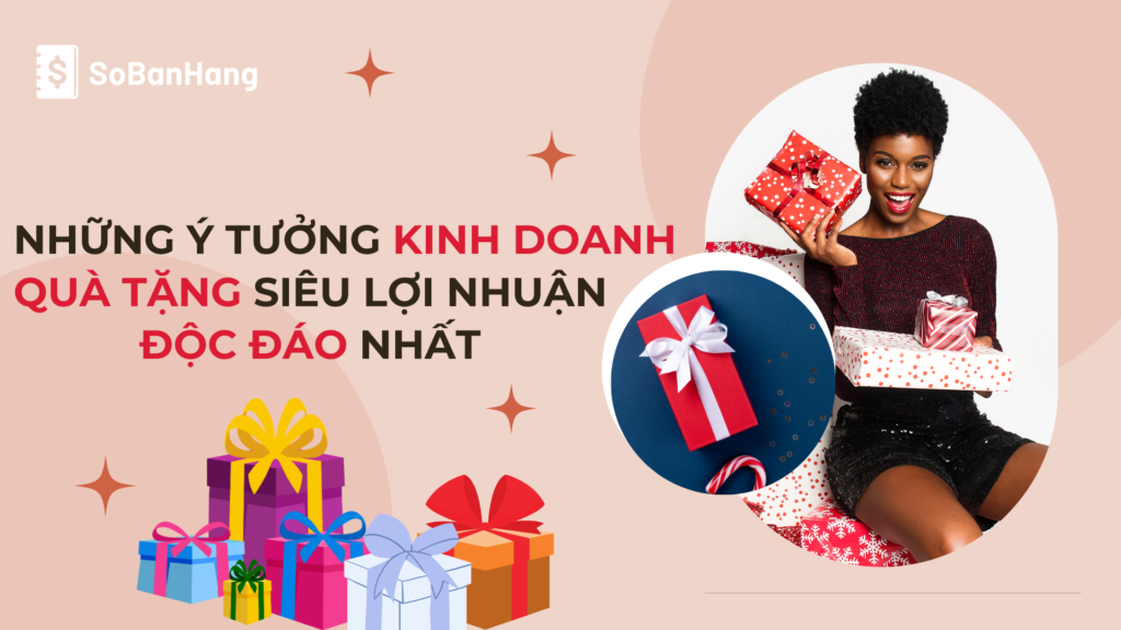 Những ý tưởng kinh doanh quà tặng siêu lợi nhuận độc đáo nhất