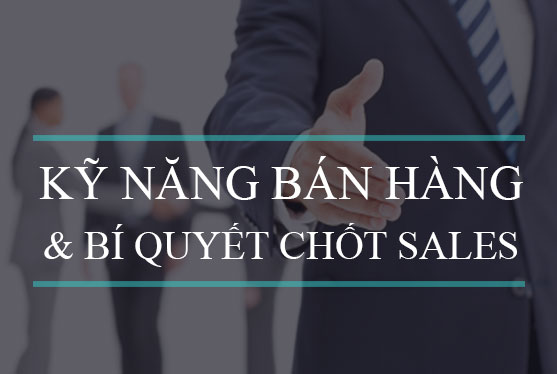 8 kỹ năng bán hàng đỉnh cao khiến khách không thể từ chối
