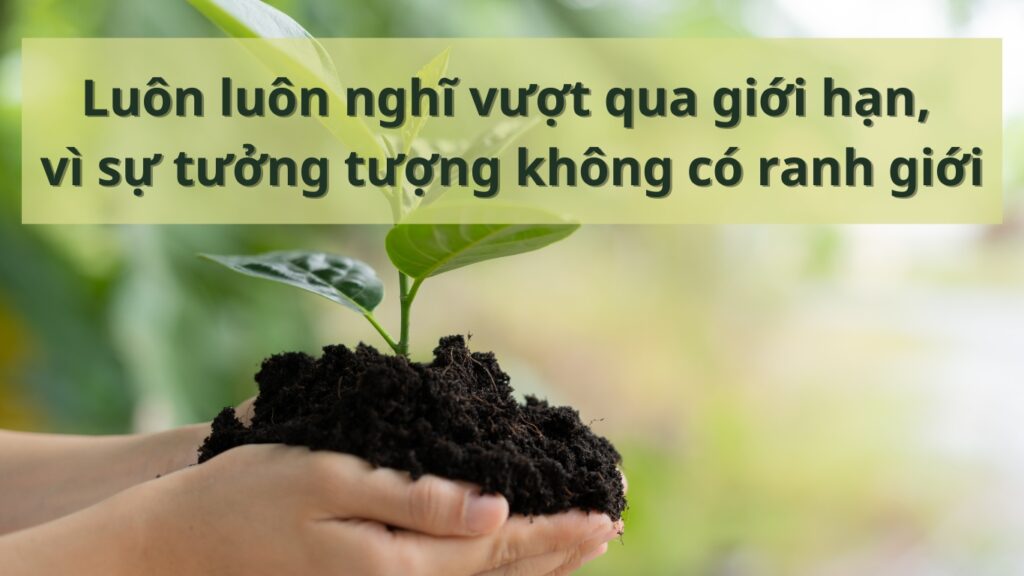 Hình: Luôn luôn nghĩ vượt qua giới hạn, vì sự tưởng tượng không có ranh giới
Nguồn: Internet