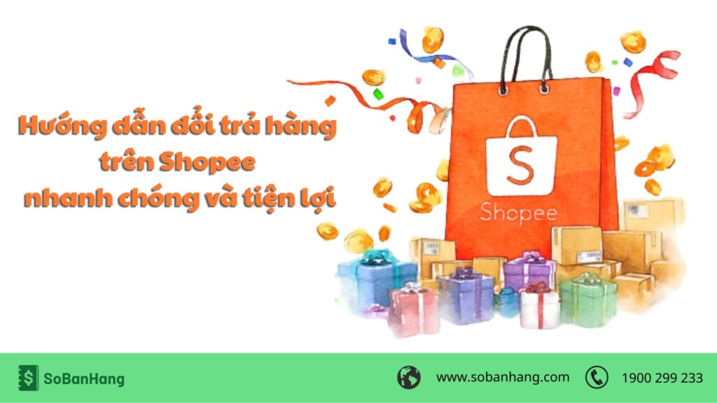 hướng dẫn đổi trả hàng trên Shopee chi tiết, dễ hiểu và nhanh chóng