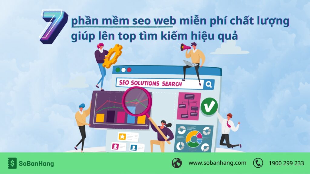 7 phần mềm SEO web miễn phí chất lượng giúp lên top tìm kiếm hiệu quả