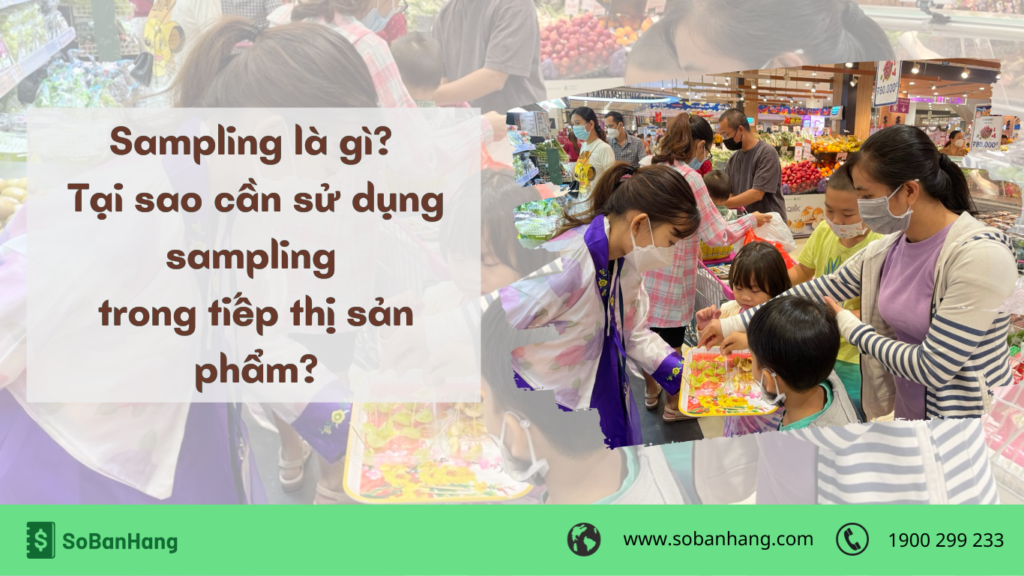Tại sao cần phải sử dụng sampling vào tiếp thị sản phẩm?